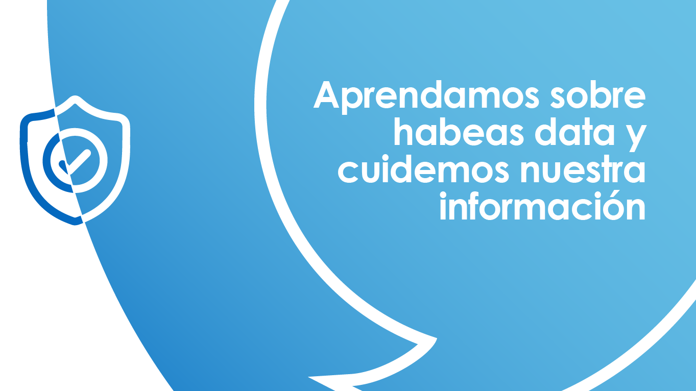 ¿Ya conoces la ley de habeas data? Protejamos juntos la información